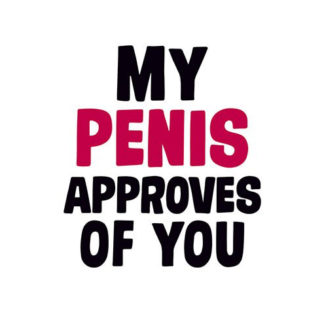 My Pen*s Approves Of You Card