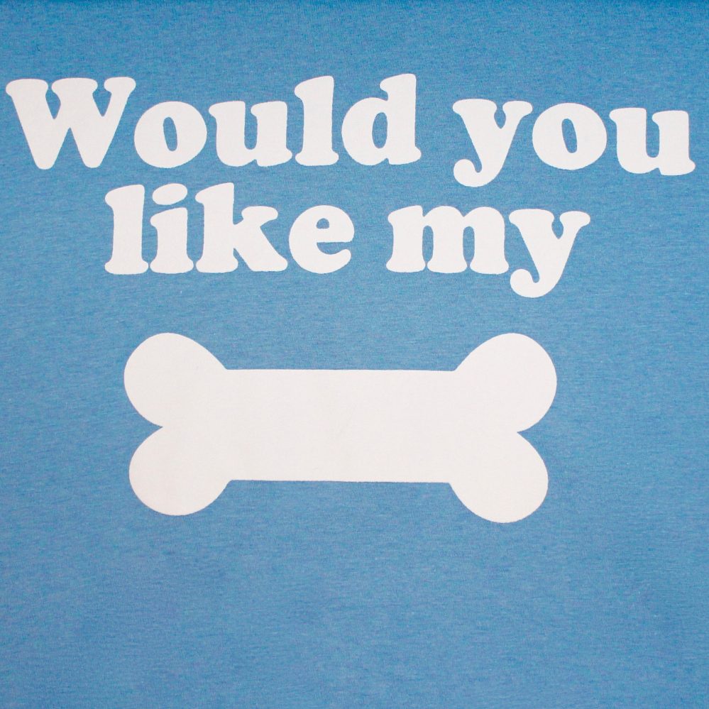 T-Shirt - Would You Like My Bone