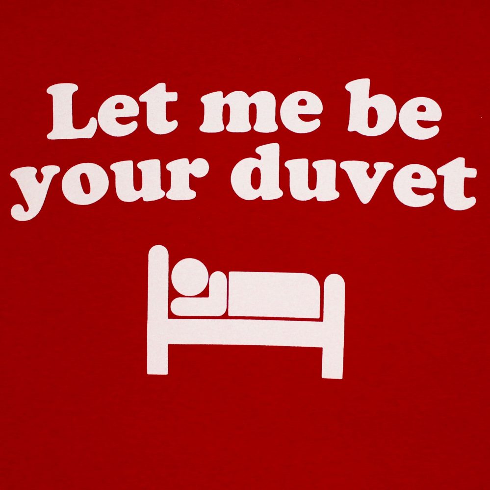 T-Shirt - Let Me Be Your Duvet