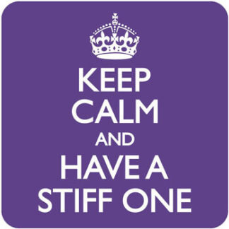 Keep Calm And Have A Stiff One Coaster