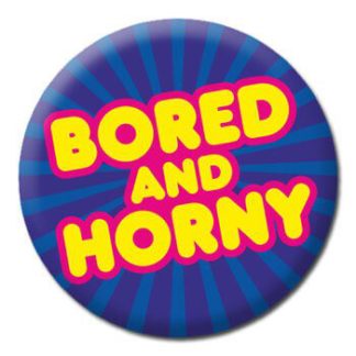 Button Badge - Bored And Horny