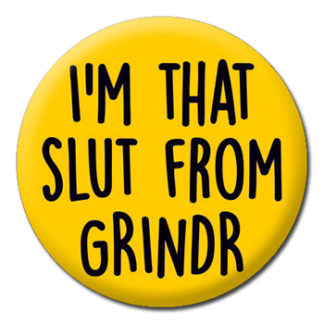 Button Badge - I'm That Slut From Grindr