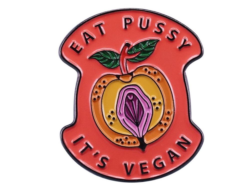 Eat Pussy It's Vegan Pin Badge