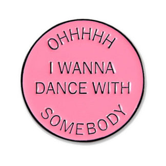 Whitney's Oooh I Wanna Dance With Somebody Pin Badge
